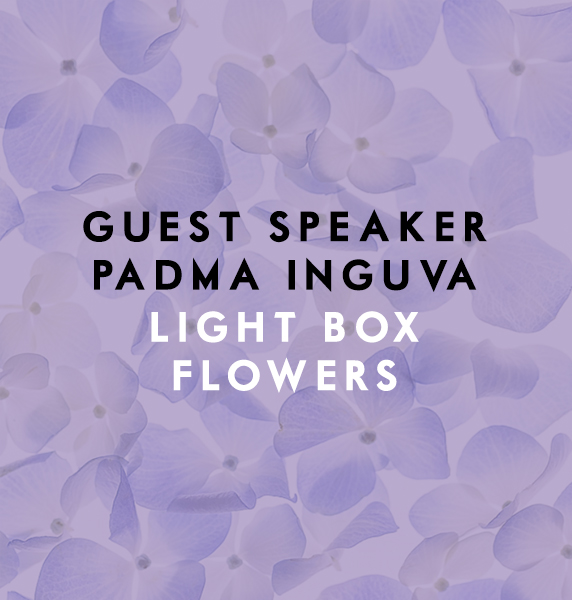Guest Speaker Padma Inguva: Light Box Flower Photography