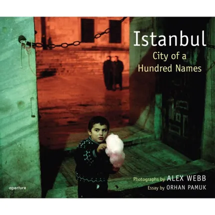 Alex Webb: Istanbul City Of a Hundred Names