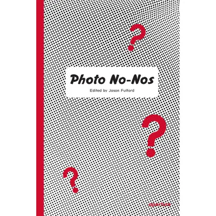 Photo No-Nos: Meditations on What Not to Photograph - Jason Fulford