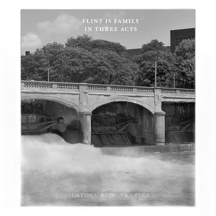 LaToya Ruby Frazier: Flint Is Family In Three Acts