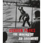 Gordon Parks : The Making of An Argument 0