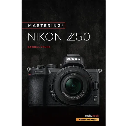 Rocky Nook - Mastering The Nikon Z50 by Darrell Young