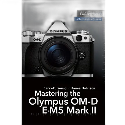 Rocky Nook Mastering Olympus OM-D E-M5 Mark II Darrell Young