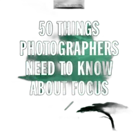 50 Things Photographers Need to Know About Focus John Greengo 0