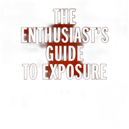 The Enthusiasts Guide to Exposure by John Greengo