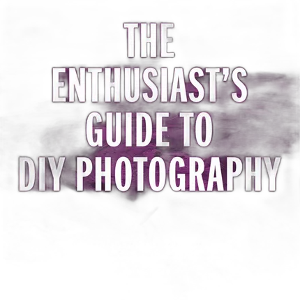 The Enthusiasts Guide to DIY Photography by Mike Hagen