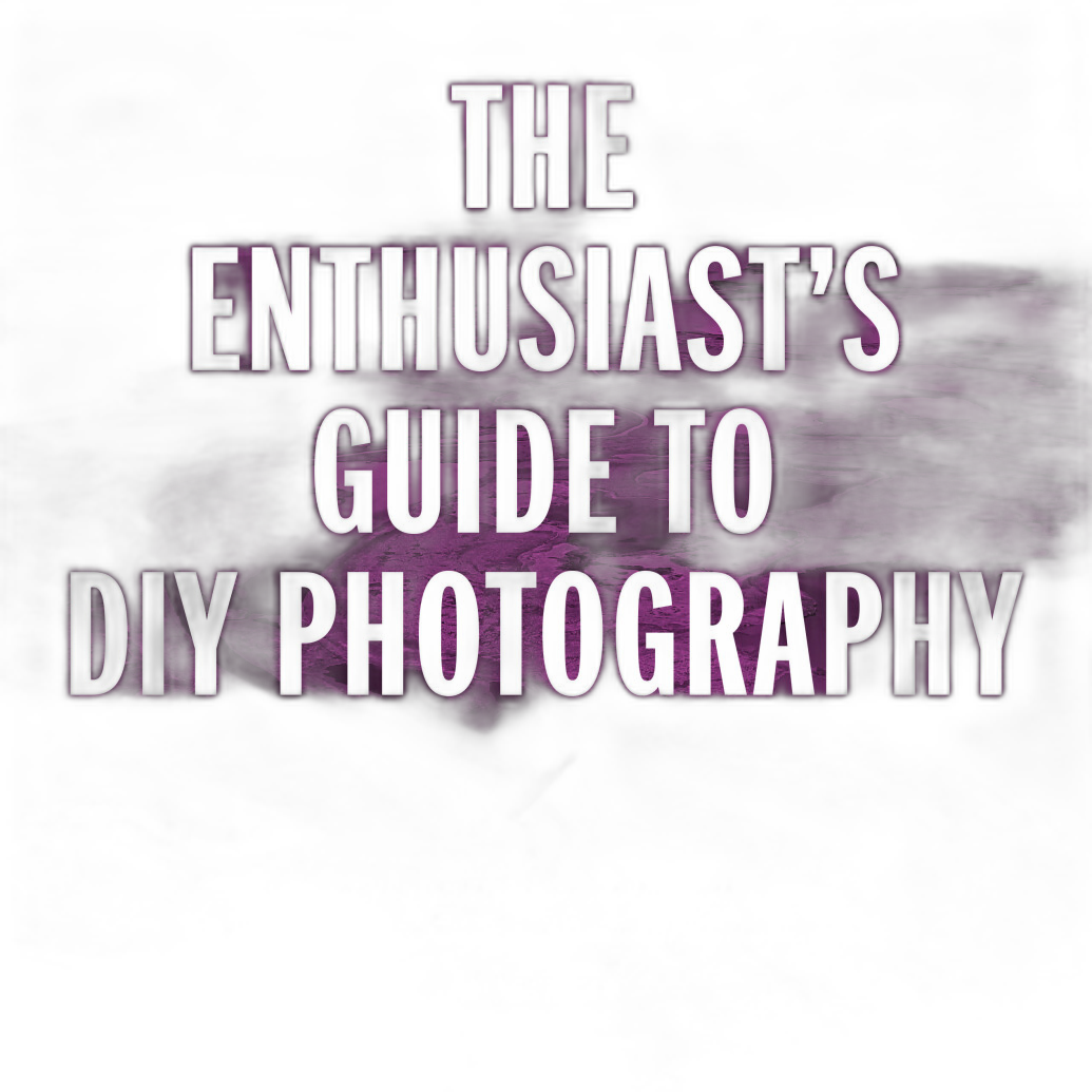 The Enthusiasts Guide to DIY Photography by Mike Hagen