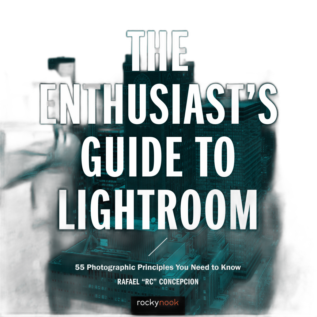 The Enthusiasts Guide to Lightroom by Rafael Concepcion