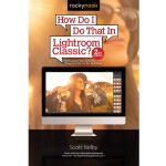 How Do I Do That In Lightroom Classic 2nd Ed by Scott Kelby