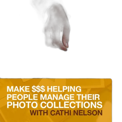 Make Money Helping People Manage Their Photo Collections with Cathi Nelson