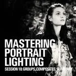 Mastering Portrait Lighting: Groups, Composites, and Summary (Session 10) 0