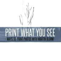 Print What You See: Ways to Print Photos with Martin Bluhm 0