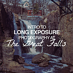 Intro to Long Exposure Photography at The Great Falls