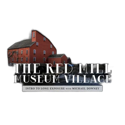 Intro to Long Exposure at The Red Mill Museum Village