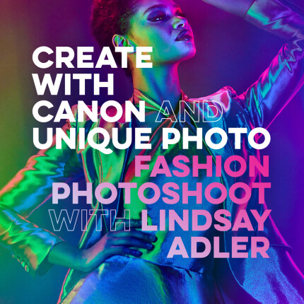 Create with Canon and Unique Photo: Fashion Photoshoot with Lindsay Adler