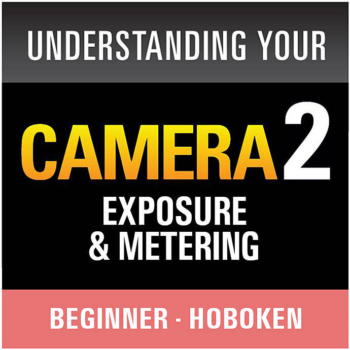 Understanding Your Camera II Exposure and Metering Hoboken class from Unique Photo
