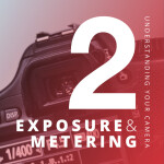 Understanding Your Camera II: Exposure and Metering (Philly)