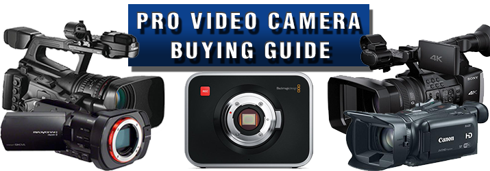 Pro Video Camera Buying Guide