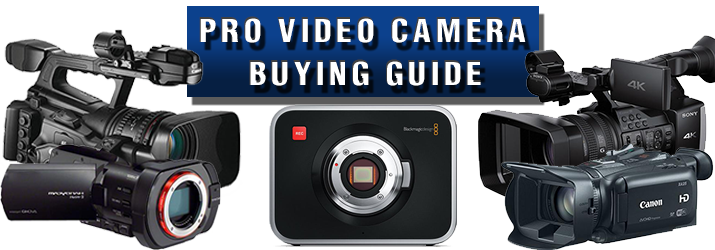 Pro Video Camera Buying Guide